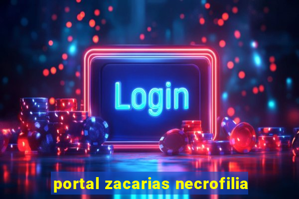 portal zacarias necrofilia